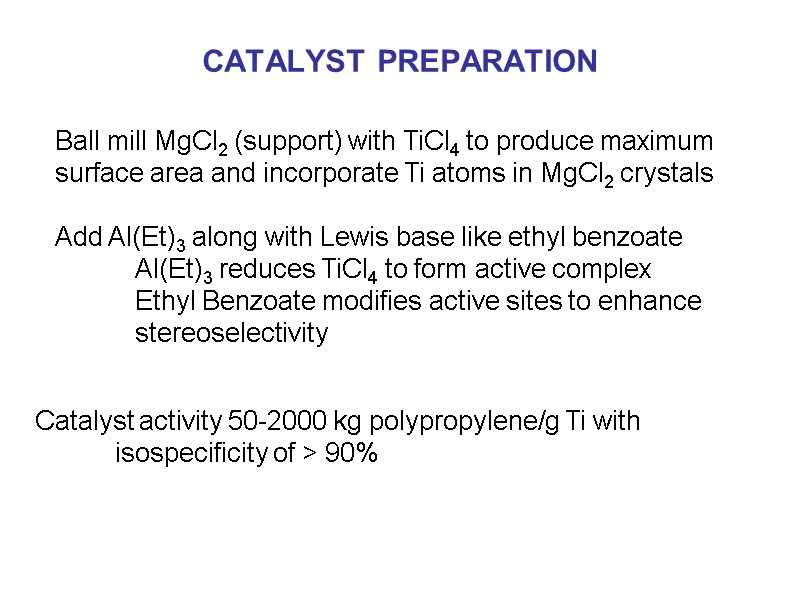 CATALYST PREPARATION  Ball mill MgCl2 (support) with TiCl4 to produce maximum surface area